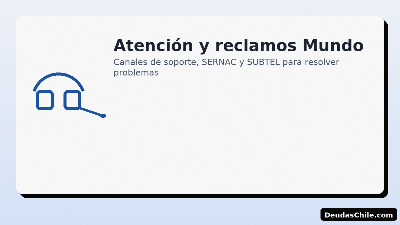 Atención y reclamos Mundo: soporte, SERNAC y SUBTEL — DeudasChile.com
