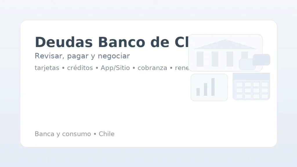 Deudas Banco de Chile: revisar, pagar y negociar; tarjetas y créditos en App/Sitio, calendario de cuotas y acuerdos.