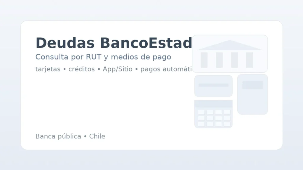 Deudas BancoEstado: consulta por RUT y medios de pago; tarjetas, créditos, App/Sitio y pagos automáticos.
