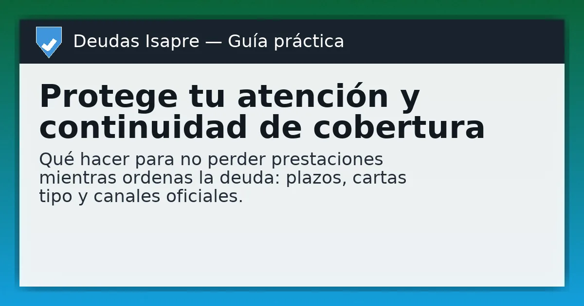 Protege tu atención y continuidad de cobertura mientras ordenas la deuda con tu Isapre.