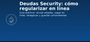 Deudas Security: cómo regularizar en línea — revisar estados, pagar y renegociar