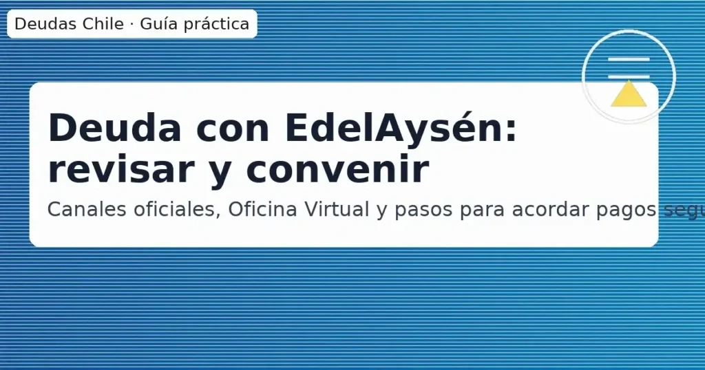 Deuda con EdelAysén: revisar y convenir — canales oficiales, Oficina Virtual y pasos para acordar pagos seguros.