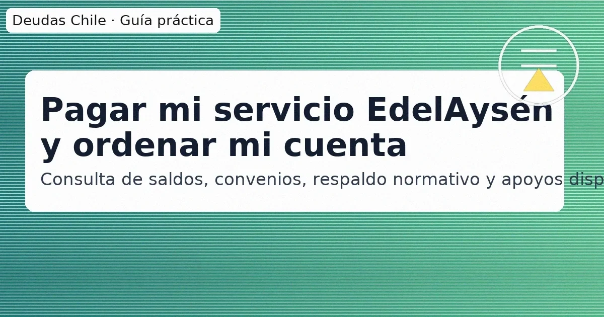 Pagar mi servicio EdelAysén y ordenar mi cuenta — consulta de saldos, convenios, respaldo normativo y apoyos disponibles.