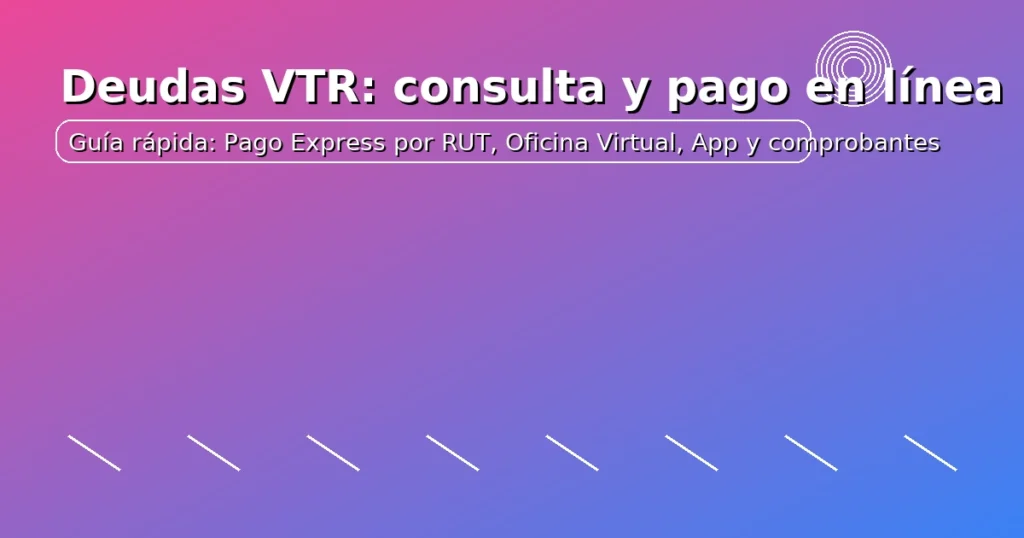 Deudas VTR: consulta y pago en línea — Pago Express por RUT, Oficina Virtual y App
