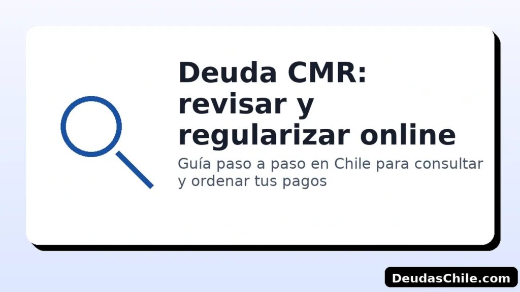 Deuda CMR: revisar y regularizar online en Chile — guía paso a paso por DeudasChile.com