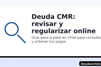 Deuda CMR: revisar y regularizar online en Chile — guía paso a paso por DeudasChile.com