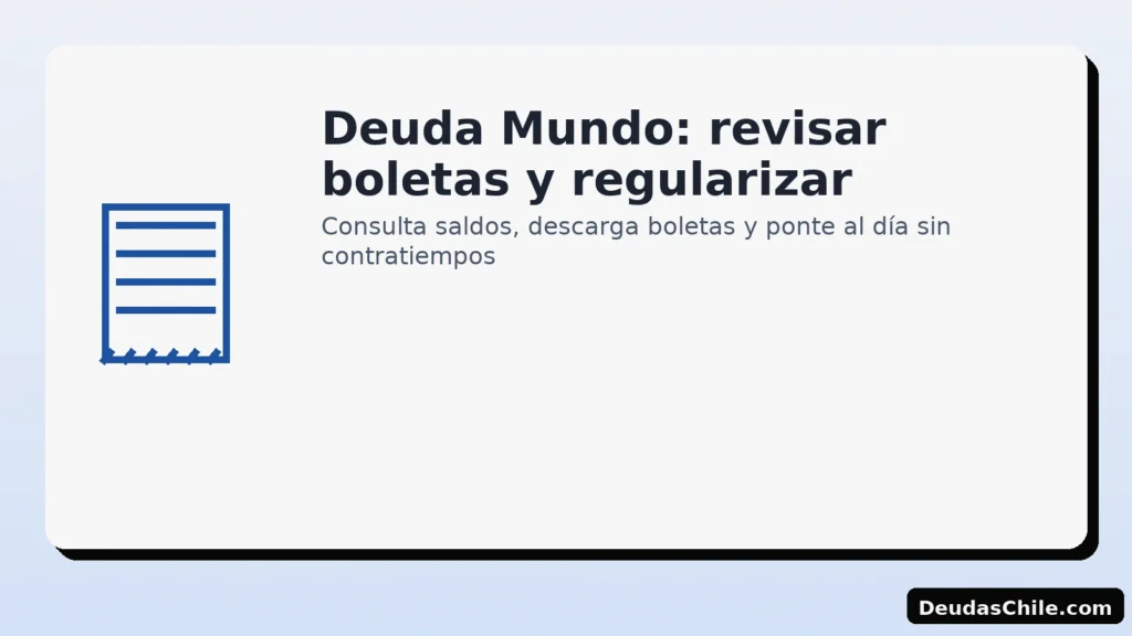 Deuda Mundo: revisar boletas y regularizar pagos — guía práctica por DeudasChile.com