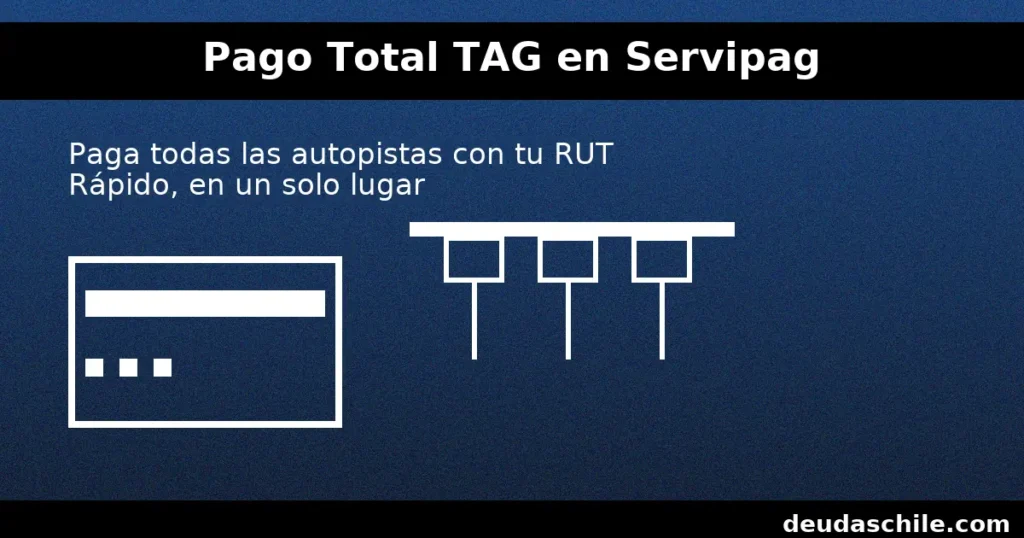 Servipag Pago Total TAG: pagar todas las autopistas con el RUT desde un solo lugar, de forma rápida y segura.