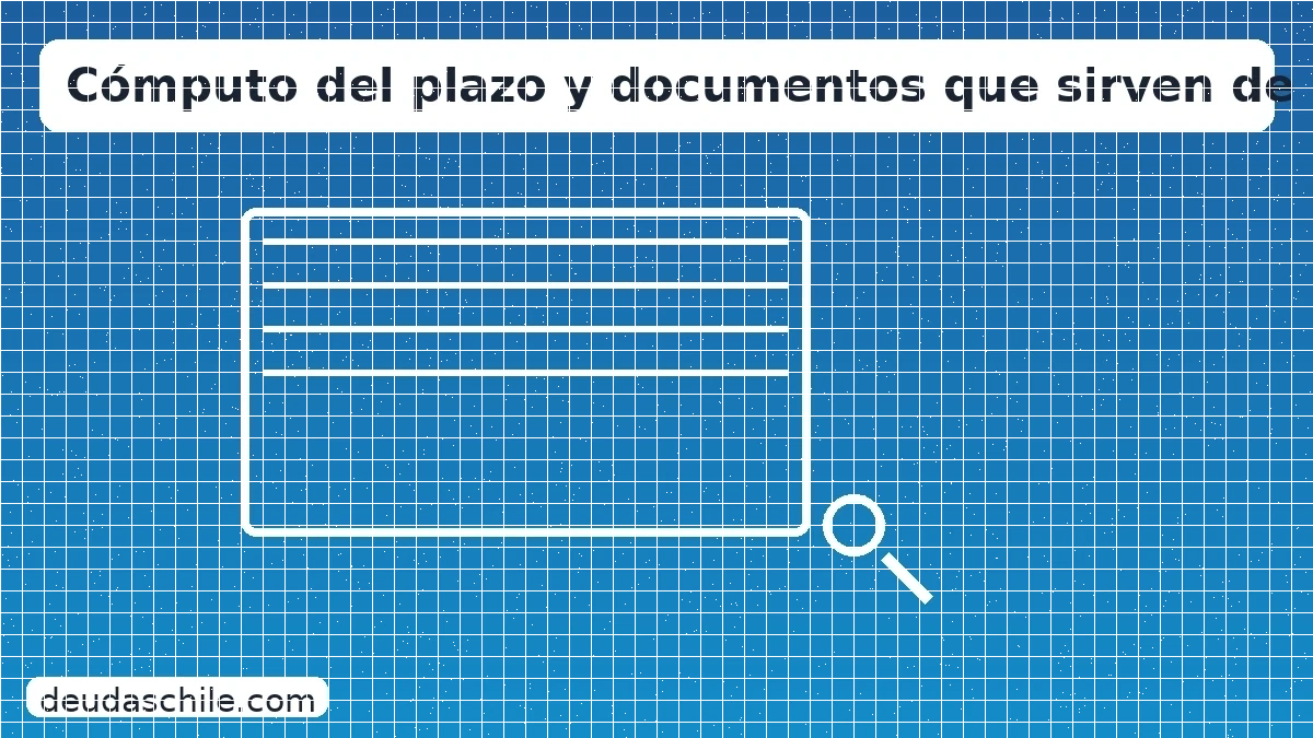 Cómputo del plazo de prescripción y documentos útiles para acreditar fechas en deudas en Chile.